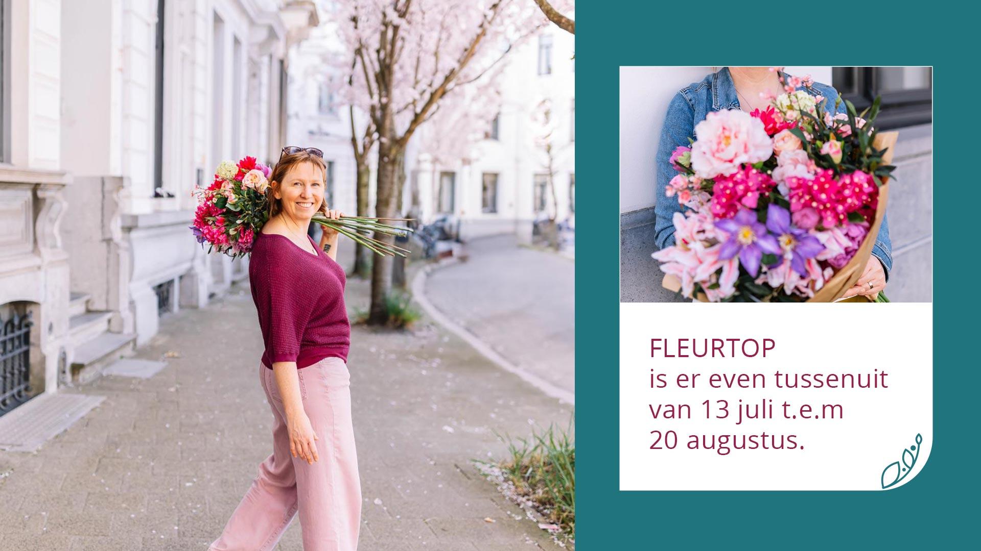 Fleurtop is er even tussenuit van 13 juli tot en met 20 augustus 2025